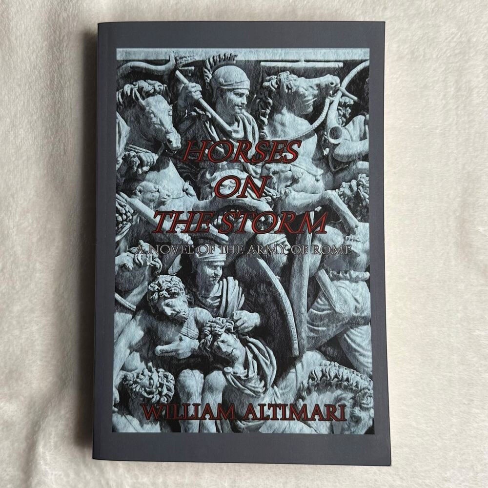 Horses On The Storm: A Novel of the Army of Rome - William Altimari